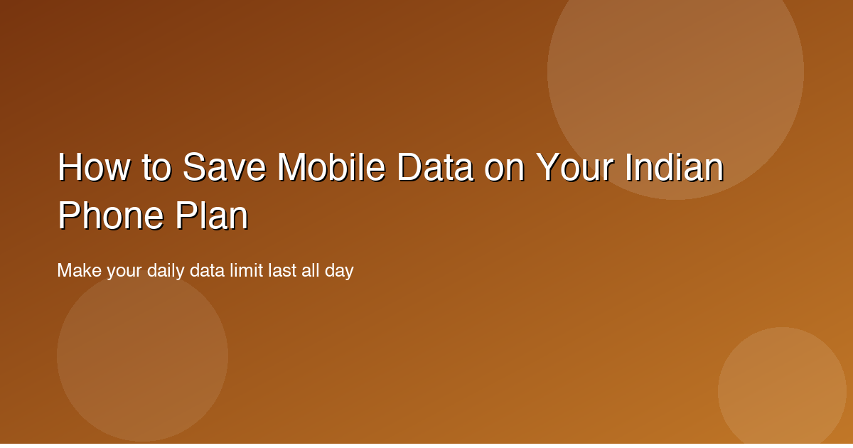How to Save Mobile Data on Your Indian Phone Plan