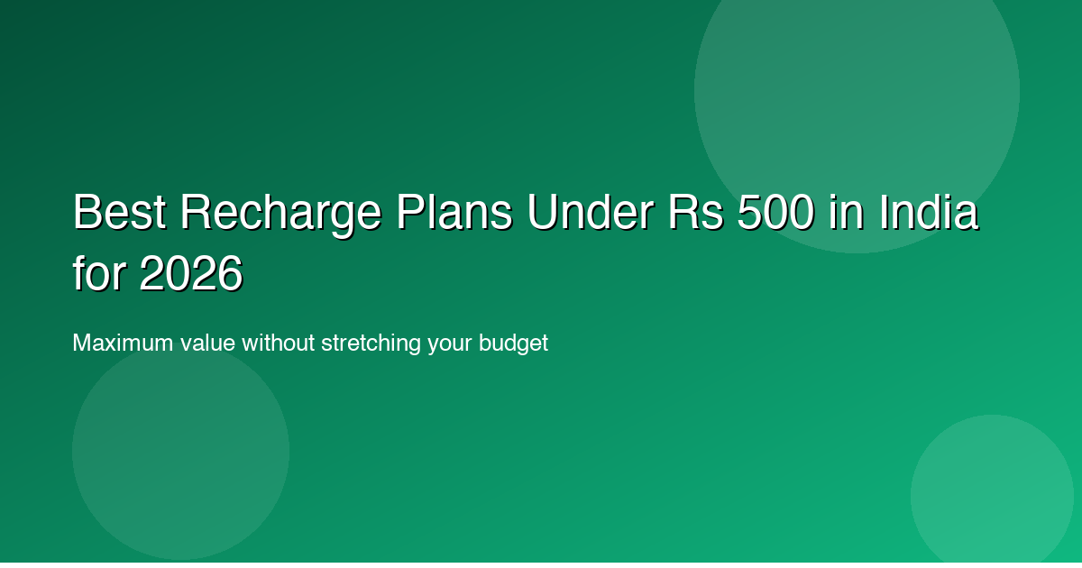Best Recharge Plans Under Rs 500 in India for 2026