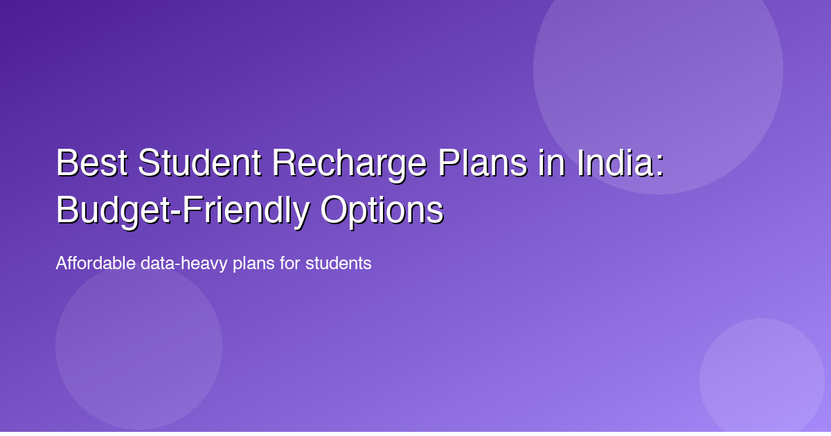 Best Student Recharge Plans in India: Budget-Friendly Options